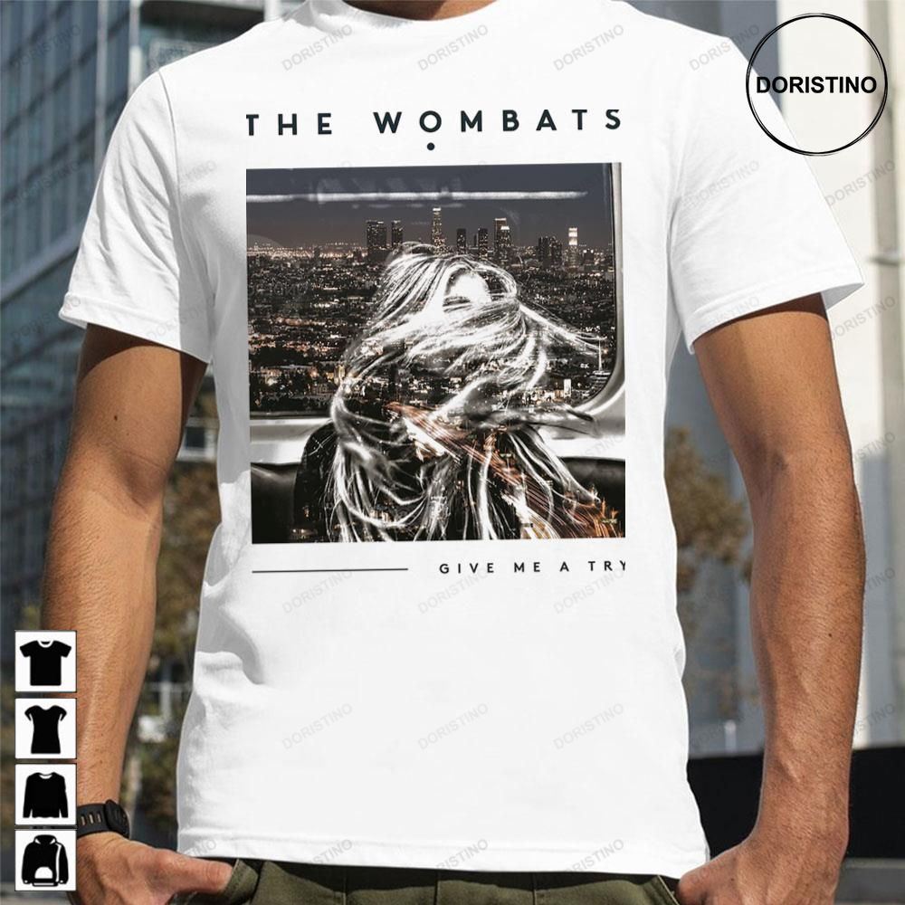 Give Me A Try The Wombats Awesome Shirts